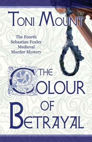 Cover for Toni Mount · The Colour of Betrayal: A Sebastian Foxley Medieval Murder Mystery - Sebastian Foxley Medieval Mystery (Paperback Book) (2017)