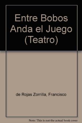 Cover for Francisco De Rojas Zorrilla · Entre Bobos Anda El Juego (Teatro) (Spanish Edition) (Hardcover Book) [Spanish edition] (2024)