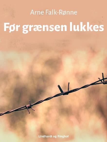 Cover for Arne Falk-Rønne · Før grænsen lukkes (Sewn Spine Book) [1er édition] (2017)
