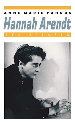 Hannah Arendt - Anne Marie Pahuus - Bøger - Eksistensen - 9788741005812 - 22. marts 2019