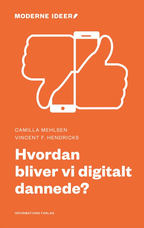 Cover for Camilla Mehlsen &amp; Vincent F. Hendricks · Moderne Ideer: Hvordan bliver vi digitalt dannede? (Hæftet bog) [1. udgave] (2018)