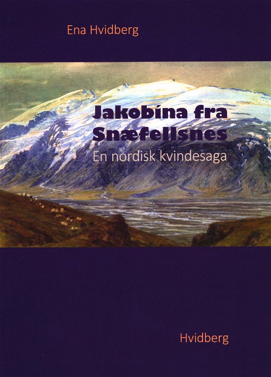 Cover for Ena Hvidberg · Jakobina fra Snæfellsnes (Sewn Spine Book) [1.º edición] (2018)