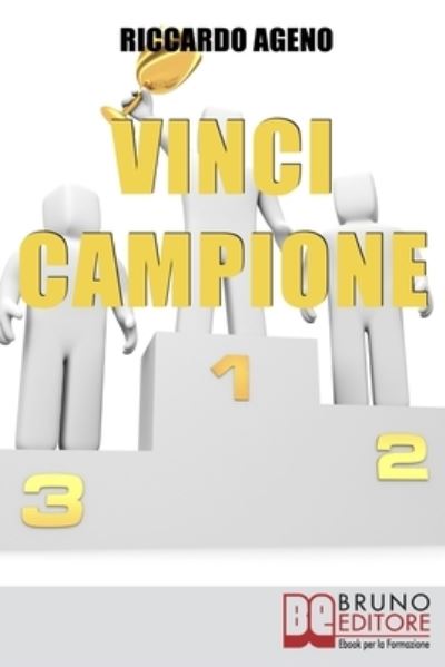 Vinci Campione: Sfrutta la PNL per diventare uno sportivo vincente - Riccardo Ageno - Książki - Bruno Editore - 9788861741812 - 16 czerwca 2021