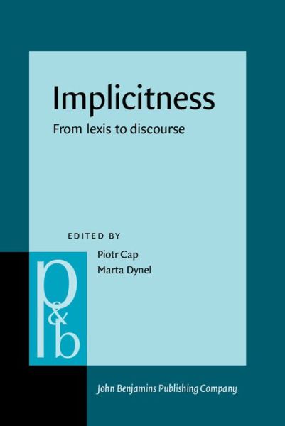 Implicitness: From lexis to discourse - Pragmatics & Beyond New Series - Piotr Cap - Kirjat - John Benjamins Publishing Co - 9789027256812 - perjantai 30. kesäkuuta 2017