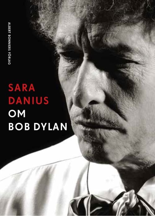 Om Bob Dylan - Sara Danius - Libros - Albert Bonniers förlag - 9789100177812 - 1 de agosto de 2018