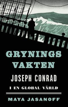 Cover for Maya Jasanoff · Gryningsvakten : Joseph Conrad i en global värld (Book) (2019)