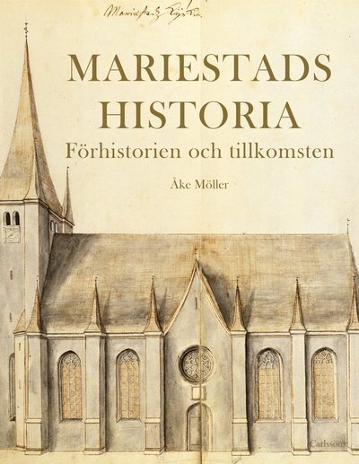Cover for Åke Möller · Mariestads historia : förhistorien och tillkomsten (Innbunden bok) (2019)