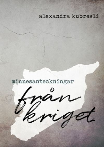 Cover for Alexandra Kubresli · Minnesanteckningar från kriget (Book) (2023)