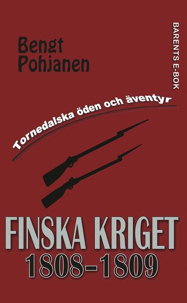 Cover for Bengt Pohjanen · Tornedalska öden och äventyr: Finska kriget 1808-1809 (ePUB) (2018)