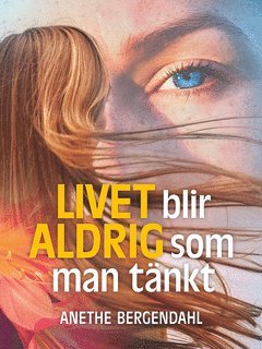 Cover for Anethe Bergendahl · Livet blir aldrig som man tänkt (ePUB) [Ned edition] (2017)