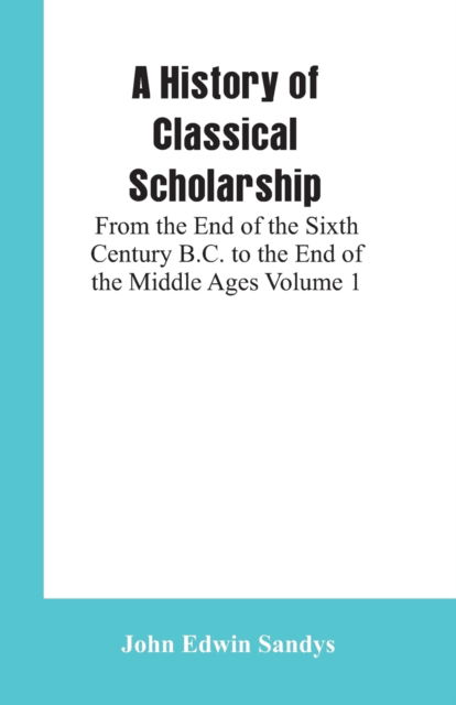 Cover for John Edwin Sandys · A History of Classical Scholarship (Paperback Book) (2019)