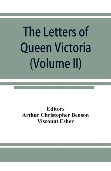 Cover for Editor Arthur Christopher Benson · The letters of Queen Victoria, a selection from Her Majesty's correspondence between the years 1837 and 1861 (Volume II) 1844-1853 (Paperback Book) (2019)