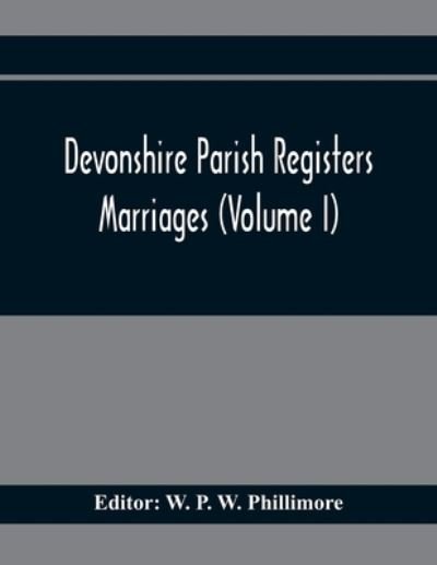 Cover for W P W Phillimore · Devonshire Parish Registers. Marriages (Volume I) (Paperback Book) (2021)