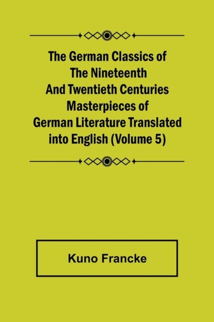 Cover for Kuno Francke · The German Classics of the Nineteenth and Twentieth Centuries  Masterpieces of German Literature Translated into English (Paperback Bog) (2022)