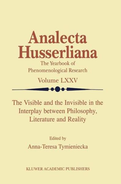 The Visible and the Invisible in the Interplay between Philosophy, Literature and Reality - Analecta Husserliana - Anna-teresa Tymieniecka - Books - Springer - 9789401038812 - September 14, 2012