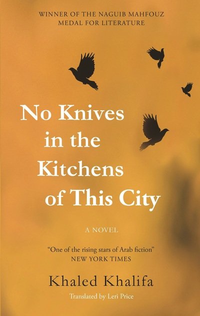 Cover for Khaled Khalifa · No Knives in the Kitchens of This City: A Novel (Paperback Book) (2016)