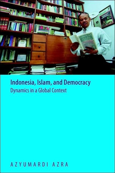 Cover for Azyumardi Azra · Indonesia, Islam, and Democracy: Dynamics in a Global Context (Paperback Bog) (2006)