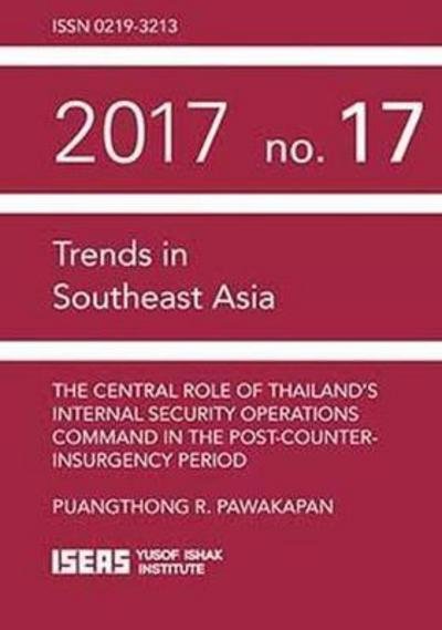Cover for Puangthong R. Pawakapan · The Central Role of Thailand's Internal Security Operations Command in the Post-Counter-insurgency Period - Trends in Southeast Asia (TRS) (Paperback Book) (2019)