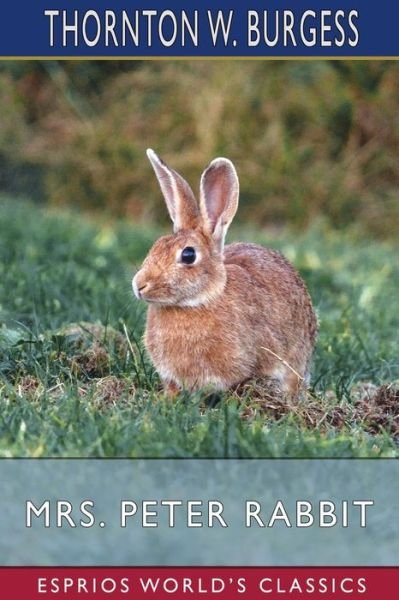 Mrs. Peter Rabbit (Esprios Classics) - Thornton W Burgess - Bøger - Blurb - 9798210214812 - 26. april 2024