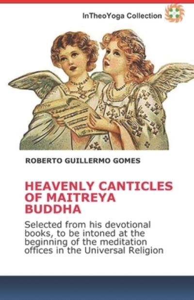 Cover for Roberto Guillermo Gomes · Heavenly Canticles of Maitreya Buddha: Selected from his devotional books, to be intoned at the beginning of the meditation offices in the Universal Religion - Message and Teachings of Maitreya Buddha (Paperback Book) (2022)