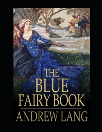 Cover for Andrew Lang · The Blue Fairy Book Illustrated (Paperback Book) (2021)