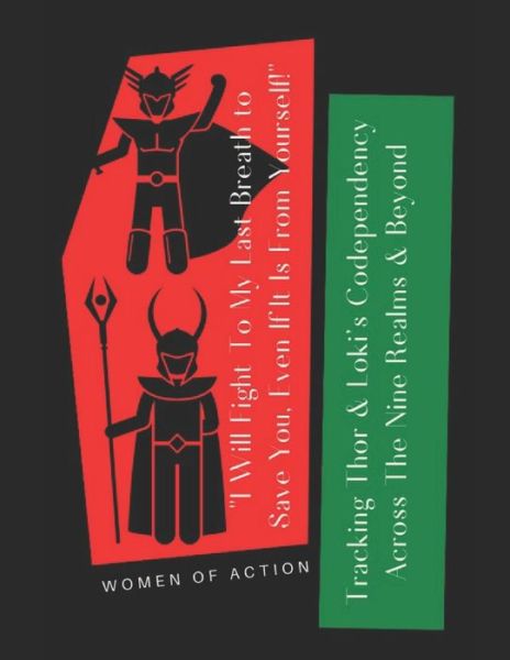 Cover for Women Of Action · 'I Will Fight to My Last Breath to Save You, Even If It Is From Yourself': Tracking Thor and Loki's Codependency Across the Nine Realms and Beyond (Paperback Book) (2021)