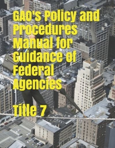 Cover for Government Accountability Office · GAO's Policy and Procedures Manual for Guidance of Federal Agencies (Paperback Book) (2020)