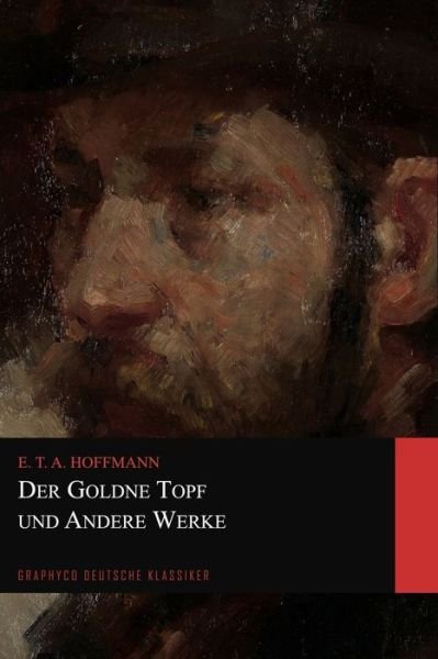 Cover for E T A Hoffmann · Der Goldne Topf und Andere Werke (Graphyco Deutsche Klassiker) (Paperback Book) (2020)