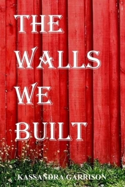 Kassandra Garrison · The Walls We Built (Paperback Book) (2020)