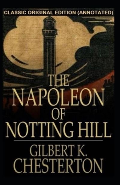 Cover for Gilbert Keith Chesterton · The Napoleon of Notting Hill Annotated (Paperback Book) (2021)