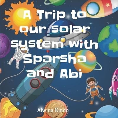 Cover for Alwina Kindo · A trip to our solar system with Sparsha and Abi (Paperback Book) (2021)