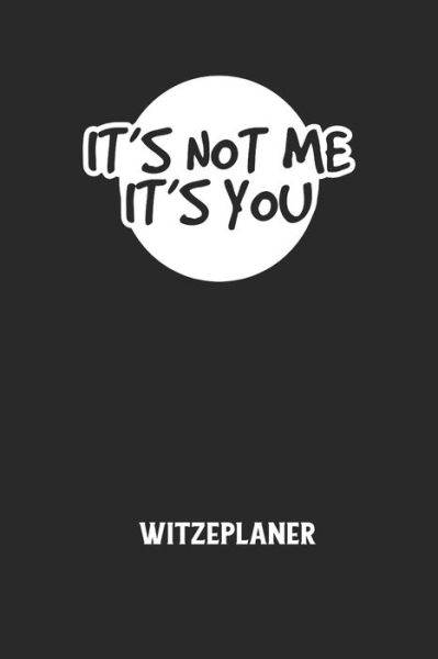 Cover for Witze Notizbuch · IT'S NOT ME IT'S YOU - Witzeplaner (Paperback Book) (2020)