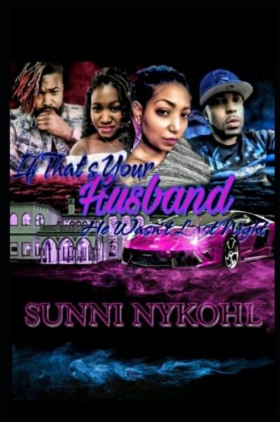 Cover for Sunni Nykohl · If That's Your Husband He Wasn't Last Night (Paperback Book) (2018)