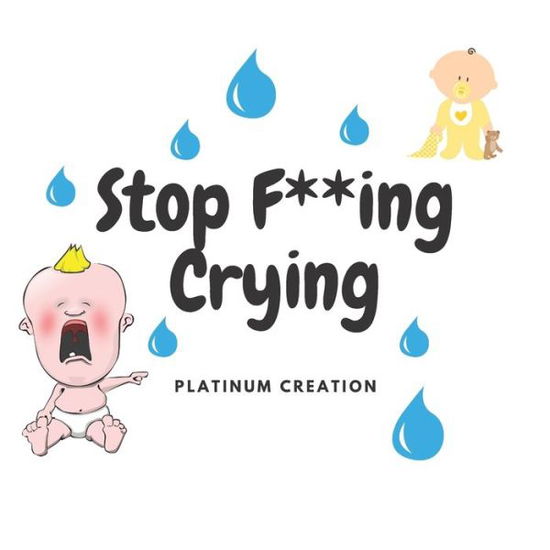 Cover for Platinum Creation · Stop F**ing Crying (Paperback Book) (2020)