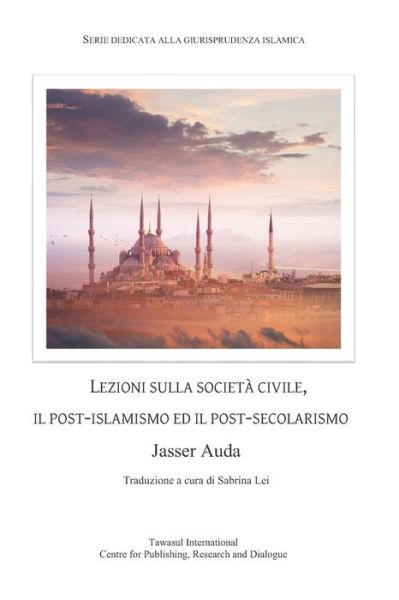 Cover for Jasser Auda · Lezioni Sulla Societa Civile, Il Post-Islamismo Ed Il Post-Secolarismo (Taschenbuch) (2020)