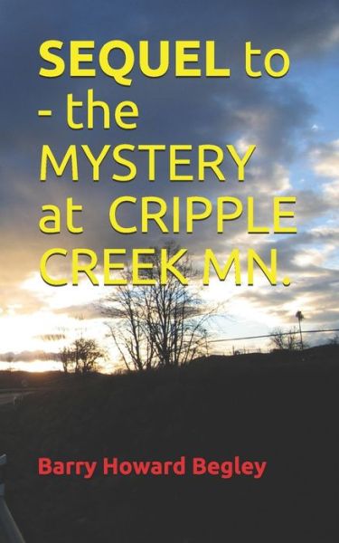 Cover for Barry Howard Begley · SEQUEL to- the Mystery at Cripple Creek MN. (Paperback Book) (2020)