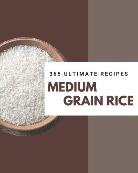 Cover for Tawana Martin · 365 Ultimate Medium Grain Rice Recipes (Paperback Book) (2020)