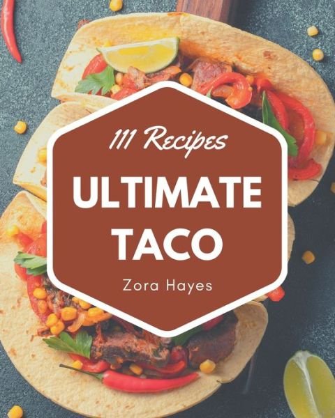 Cover for Zora Hayes · 111 Ultimate Taco Recipes (Pocketbok) (2020)