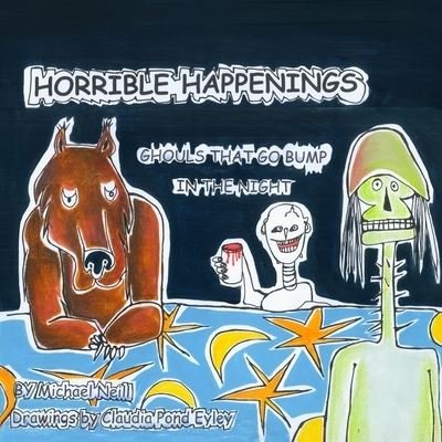 Horrible Happenings: Ghouls that go Bump in the Night - Michael Neill - Bøker - Independently Published - 9798690502812 - 26. september 2020