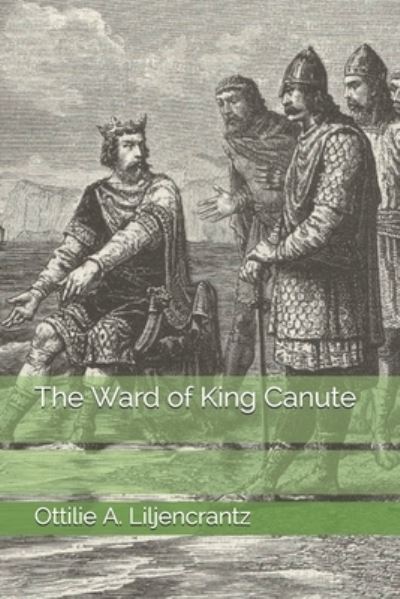 Cover for Ottilie A Liljencrantz · The Ward of King Canute (Paperback Book) (2021)