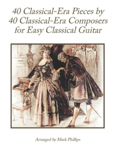 Cover for Mark Phillips · 40 Classical-Era Pieces by 40 Classical-Era Composers for Easy Classical Guitar (Pocketbok) (2021)