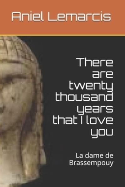 Cover for Lemarcis Aniel C. Lemarcis · There are twenty thousand years that I love you: La dame de Brassempouy (Paperback Bog) (2021)