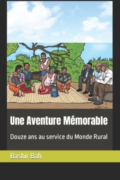 Cover for Bashir Bah · Une Aventure Memorable: Douze ans au service du monde rural (Paperback Book) (2021)