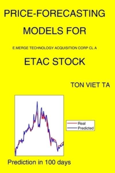 Cover for Ton Viet Ta · Price-Forecasting Models for E.Merge Technology Acquisition Corp Cl A ETAC Stock (Paperback Book) (2021)