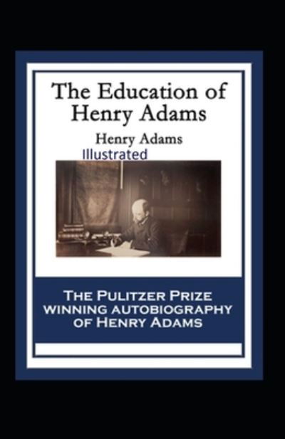 Cover for Henry Adams · The Education of Henry Adams Illustrated (Taschenbuch) (2021)