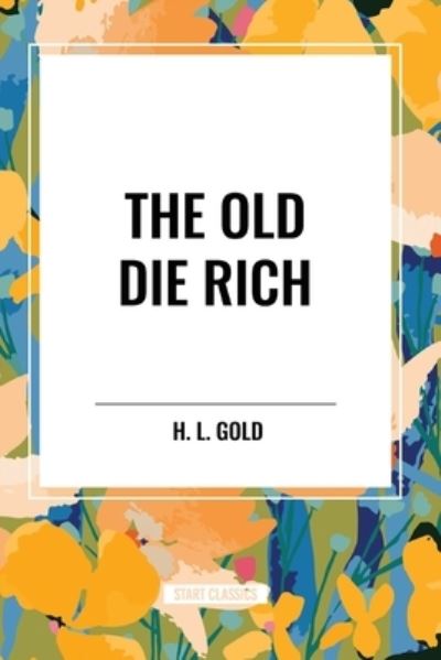 Cover for H L Gold · The Old Die Rich (Paperback Book) (2024)