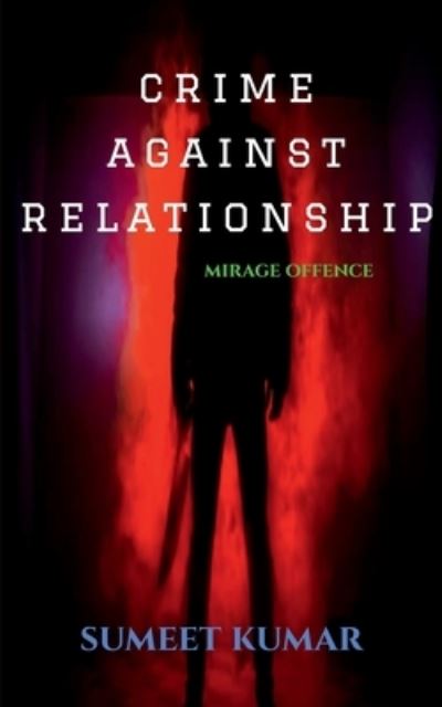 Crime Against Relationship - Sumeet Kumar - Books - Notion Press - 9798886297812 - March 16, 2022