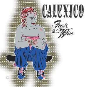 Cover for Calexico · Feast of Wire (LP) [Reissue edition] (2020)