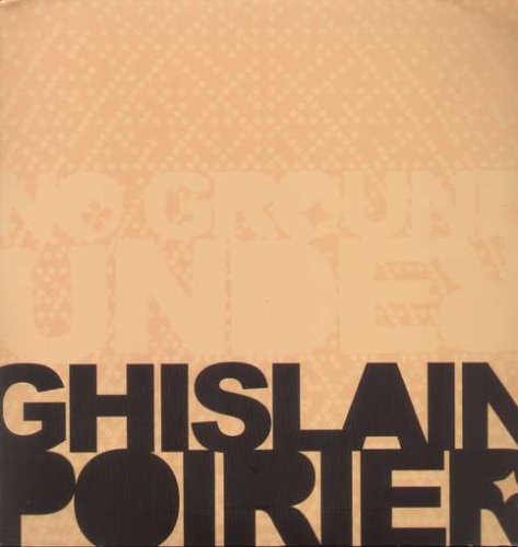 No Ground Under - Ghislain Poirier - Musiikki - NINJA TUNE - 0625978113813 - tiistai 16. lokakuuta 2007