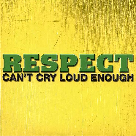 Cover for Respect · Cant Cry Loud Enough (CD) (2006)